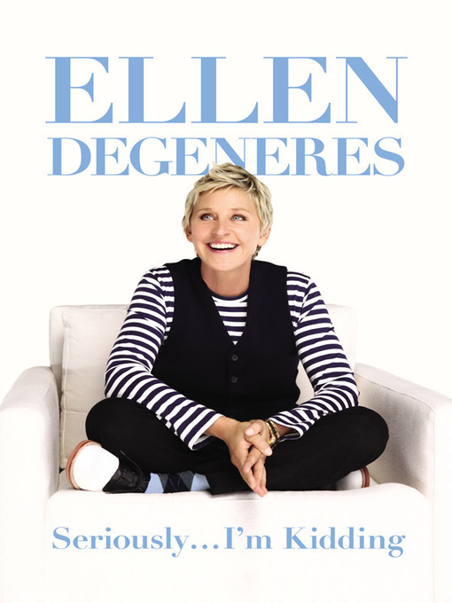 Title details for Seriously ... I'm Kidding by Ellen DeGeneres - Available
